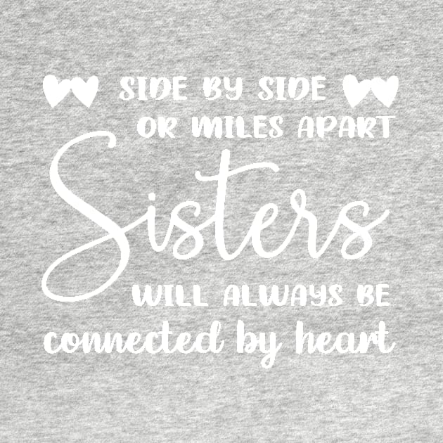 Side by side or miles apart sister always connected by heart by TEEPHILIC